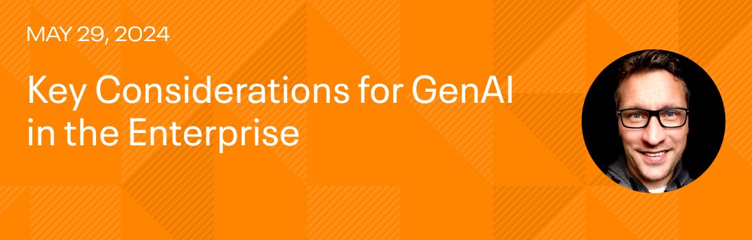 Key Considerations for GenAI in the Enterprise